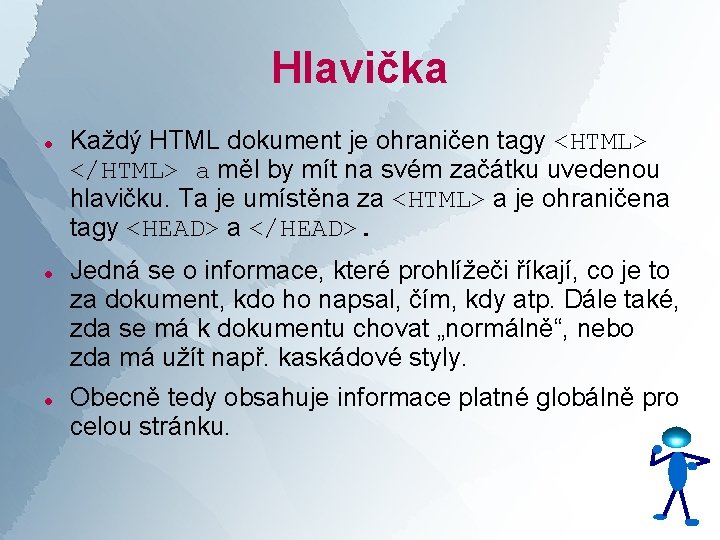 Hlavička Každý HTML dokument je ohraničen tagy <HTML> </HTML> a měl by mít na