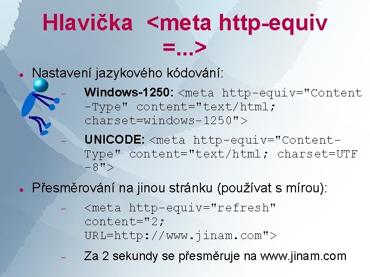 Hlavička <meta http-equiv =. . . > Nastavení jazykového kódování: Windows-1250: <meta http-equiv="Content -Type"