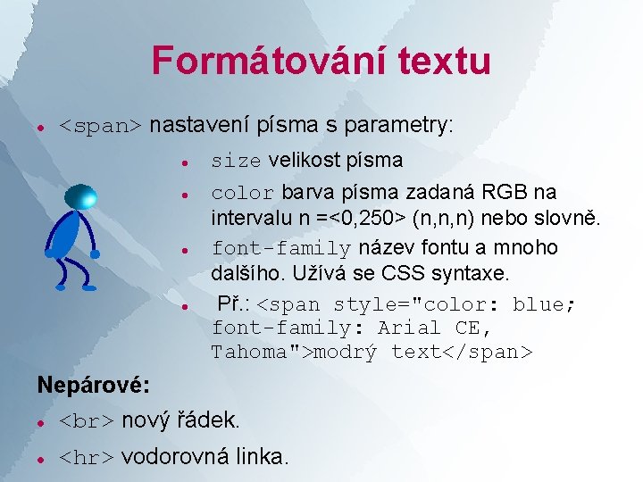 Formátování textu <span> nastavení písma s parametry: size velikost písma color barva písma zadaná