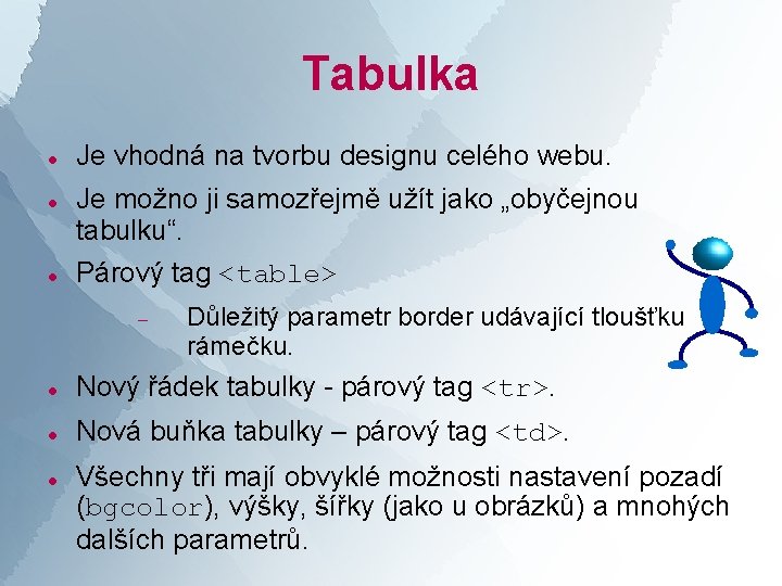 Tabulka Je vhodná na tvorbu designu celého webu. Je možno ji samozřejmě užít jako