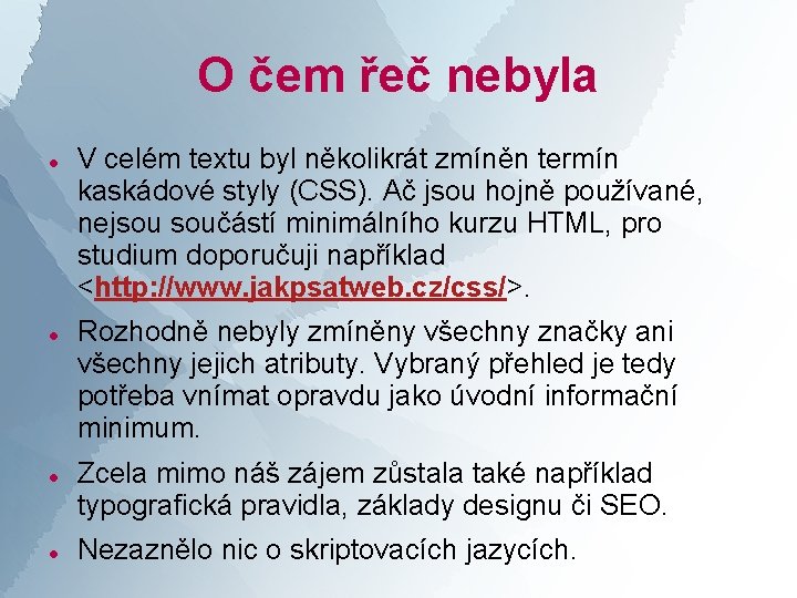 O čem řeč nebyla V celém textu byl několikrát zmíněn termín kaskádové styly (CSS).