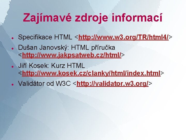 Zajímavé zdroje informací Specifikace HTML <http: //www. w 3. org/TR/html 4/> Dušan Janovský: HTML