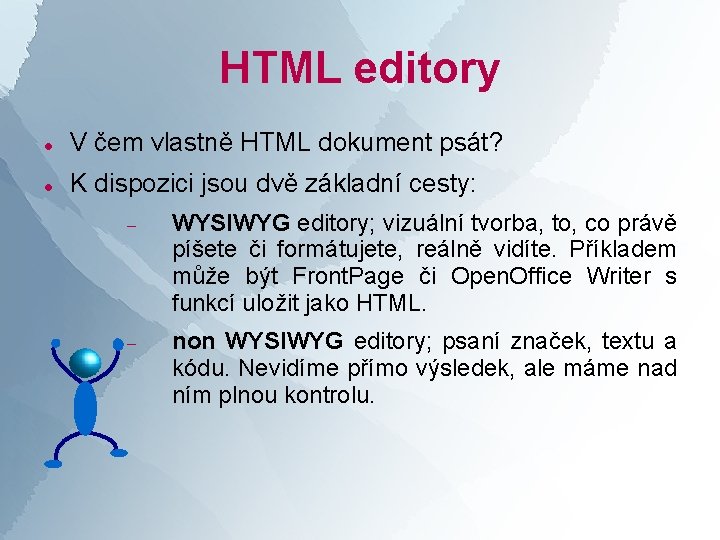 HTML editory V čem vlastně HTML dokument psát? K dispozici jsou dvě základní cesty: