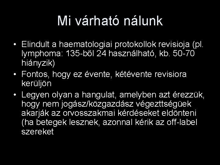 Mi várható nálunk • Elindult a haematologiai protokollok revisioja (pl. lymphoma: 135 -ből 24