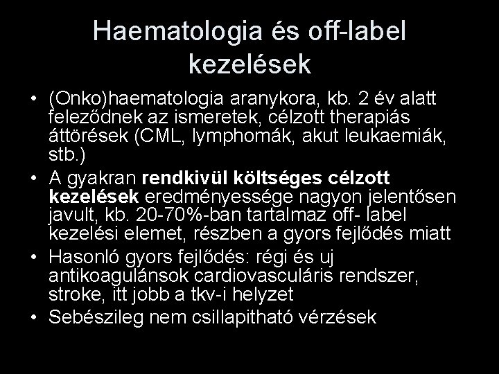 Haematologia és off-label kezelések • (Onko)haematologia aranykora, kb. 2 év alatt feleződnek az ismeretek,