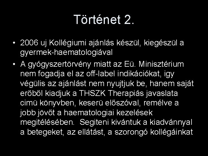 Történet 2. • 2006 uj Kollégiumi ajánlás készül, kiegészül a gyermek-haematologiával • A gyógyszertörvény