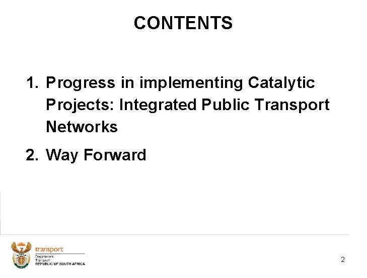 CONTENTS 1. Progress in implementing Catalytic Projects: Integrated Public Transport Networks 2. Way Forward