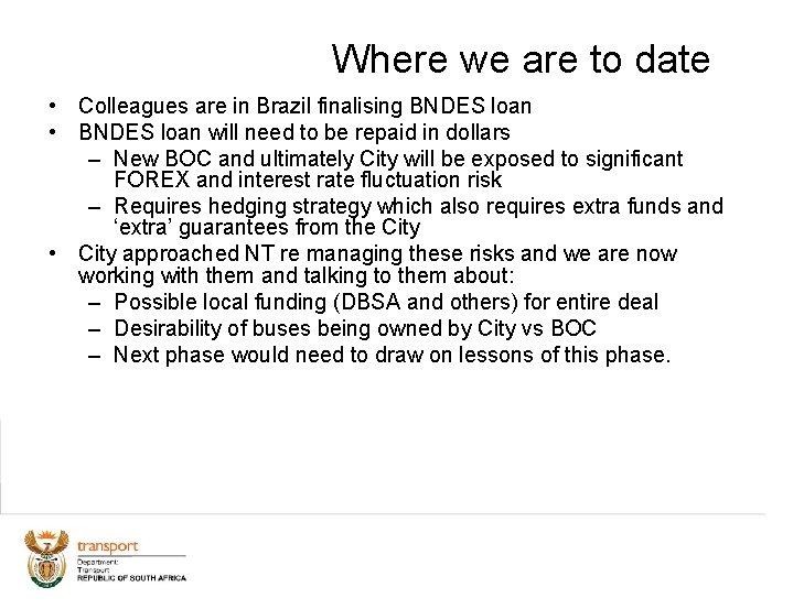 Where we are to date • Colleagues are in Brazil finalising BNDES loan •