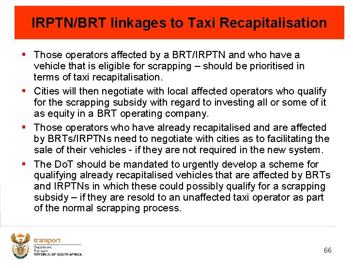 IRPTN/BRT linkages to Taxi Recapitalisation § Those operators affected by a BRT/IRPTN and who