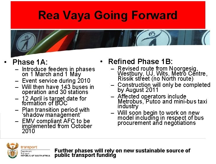 Rea Vaya Going Forward • Phase 1 A: • Refined Phase 1 B: –