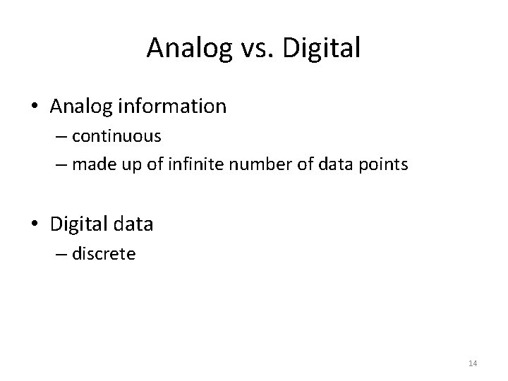 Analog vs. Digital • Analog information – continuous – made up of infinite number