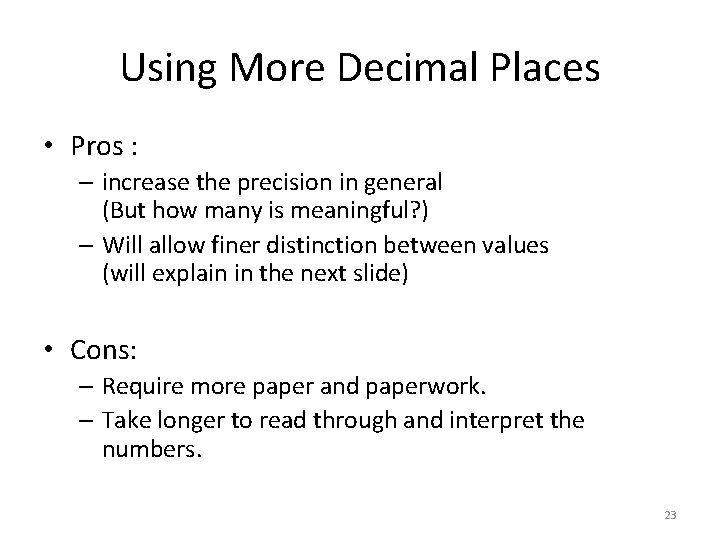 Using More Decimal Places • Pros : – increase the precision in general (But