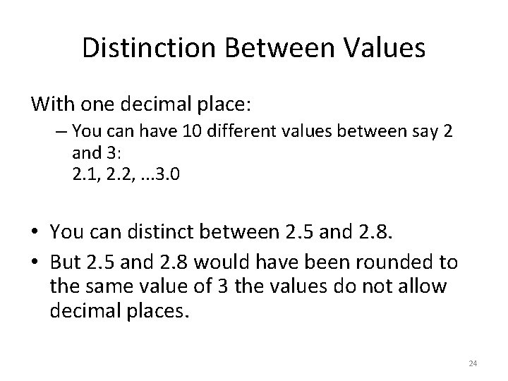 Distinction Between Values With one decimal place: – You can have 10 different values