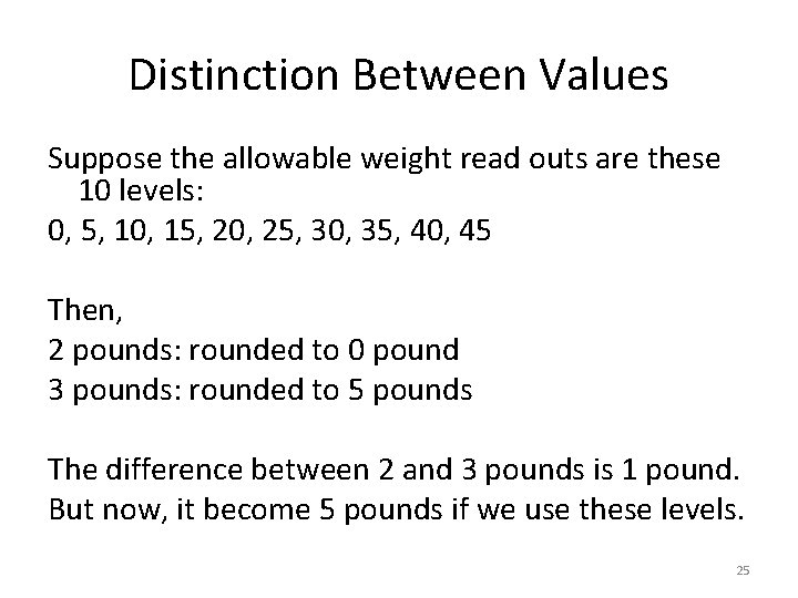 Distinction Between Values Suppose the allowable weight read outs are these 10 levels: 0,