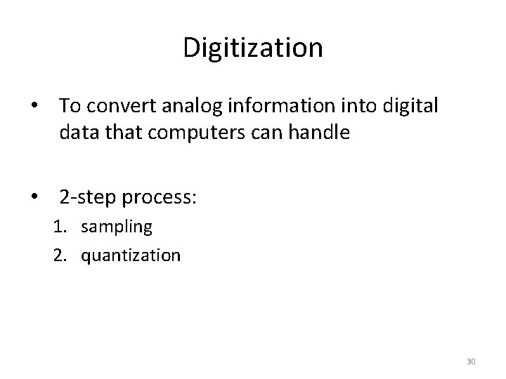 Digitization • To convert analog information into digital data that computers can handle •