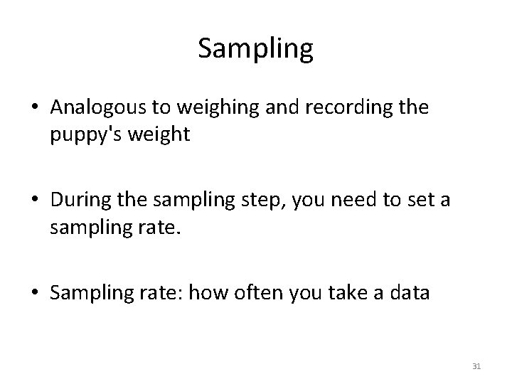 Sampling • Analogous to weighing and recording the puppy's weight • During the sampling