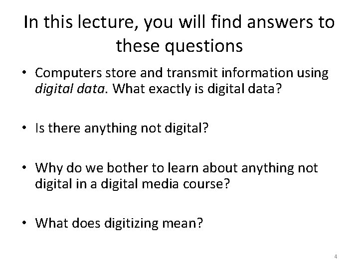 In this lecture, you will find answers to these questions • Computers store and