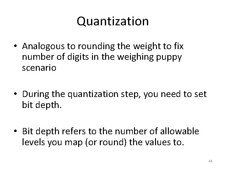 Quantization • Analogous to rounding the weight to fix number of digits in the