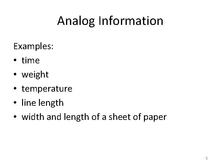 Analog Information Examples: • time • weight • temperature • line length • width