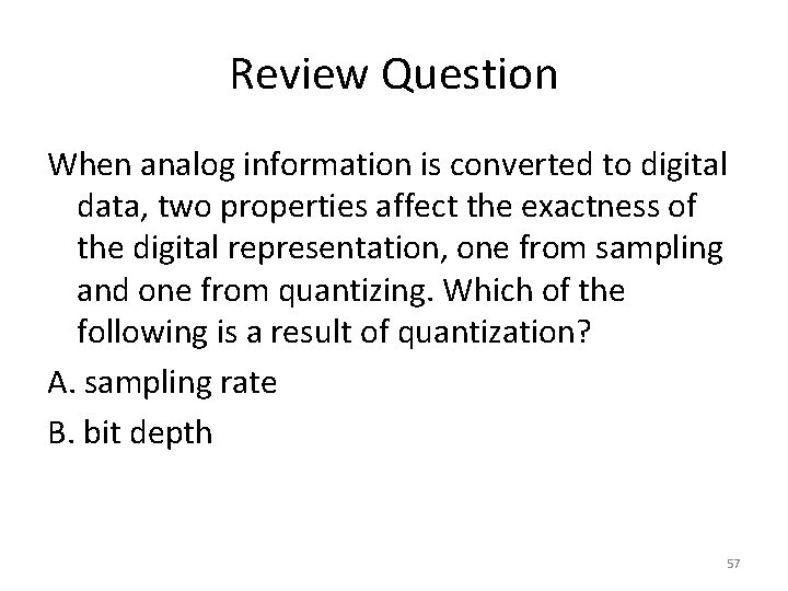 Review Question When analog information is converted to digital data, two properties affect the