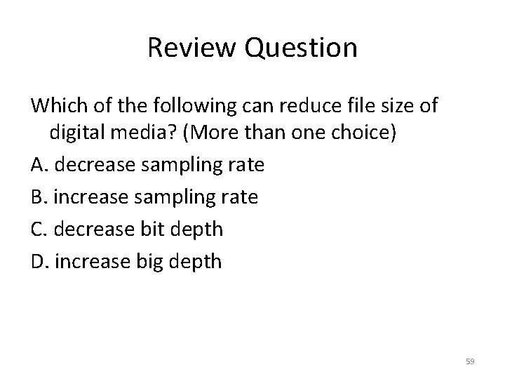 Review Question Which of the following can reduce file size of digital media? (More