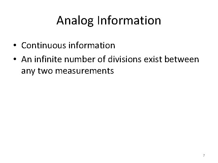Analog Information • Continuous information • An infinite number of divisions exist between any