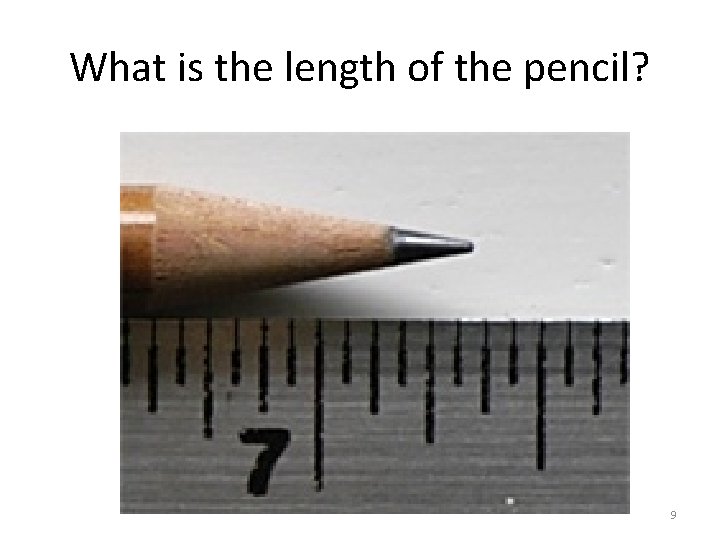 What is the length of the pencil? 9 