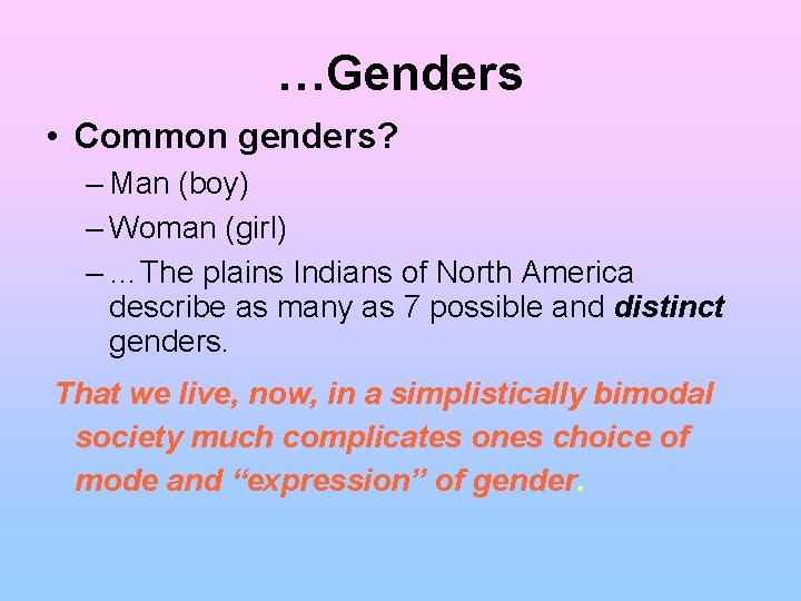 …Genders • Common genders? – Man (boy) – Woman (girl) – …The plains Indians