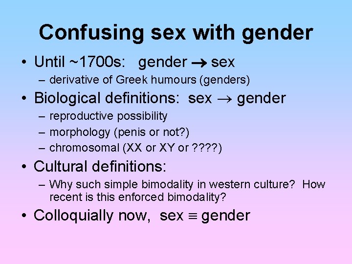 Confusing sex with gender • Until ~1700 s: gender sex – derivative of Greek