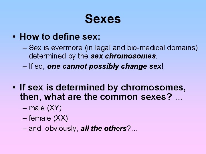 Sexes • How to define sex: – Sex is evermore (in legal and bio-medical