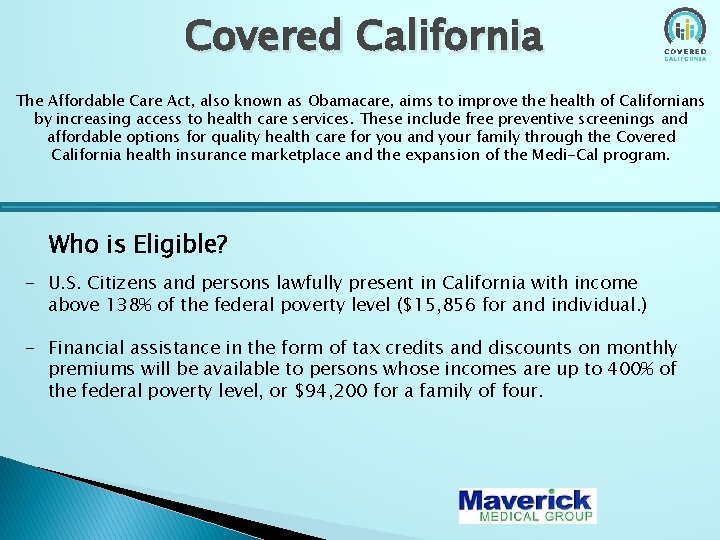 Covered California The Affordable Care Act, also known as Obamacare, aims to improve the