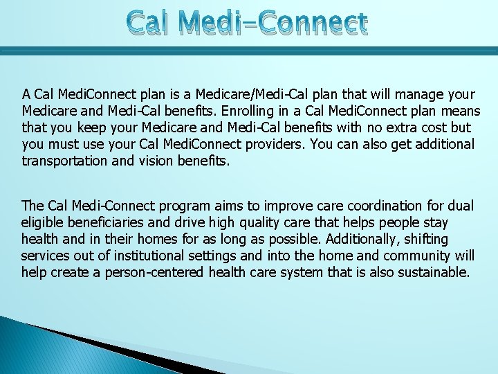 Cal Medi-Connect A Cal Medi. Connect plan is a Medicare/Medi-Cal plan that will manage