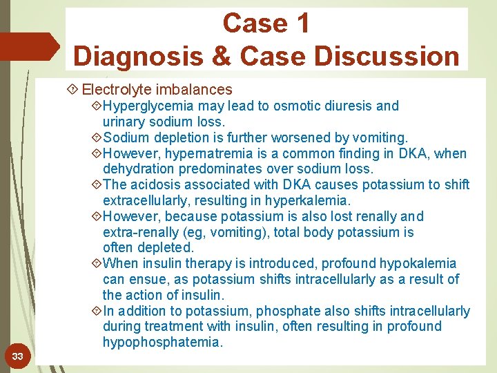 Case 1 Diagnosis & Case Discussion Electrolyte imbalances Hyperglycemia may lead to osmotic diuresis