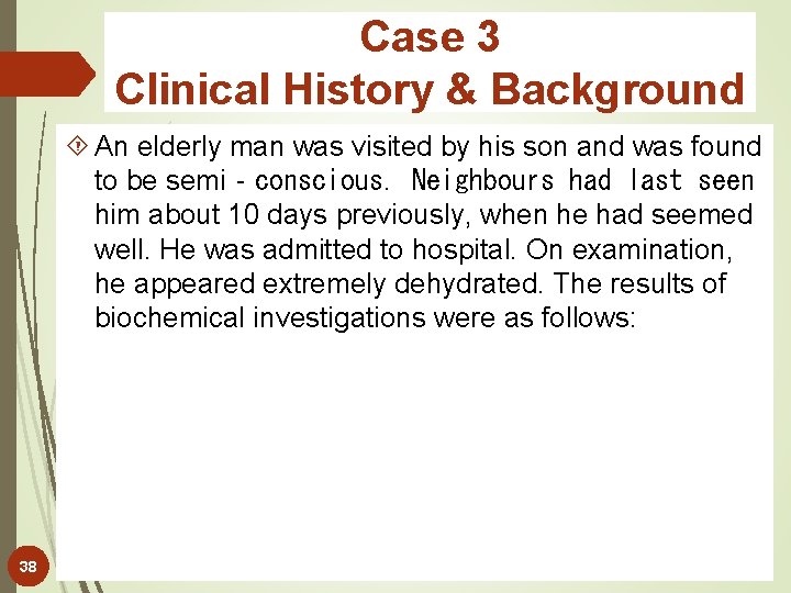 Case 3 Clinical History & Background An elderly man was visited by his son