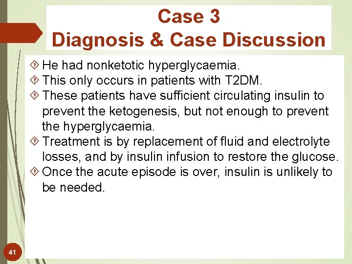 Case 3 Diagnosis & Case Discussion He had nonketotic hyperglycaemia. This only occurs in