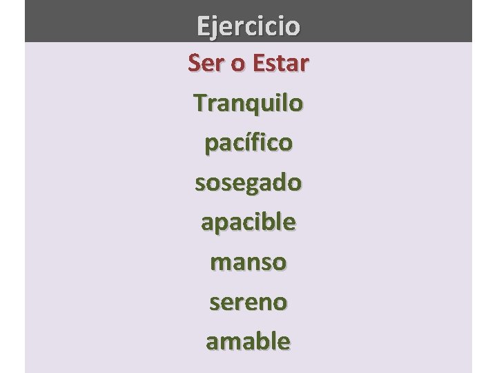 Ejercicio Ser o Estar Tranquilo pacífico sosegado apacible manso sereno amable 