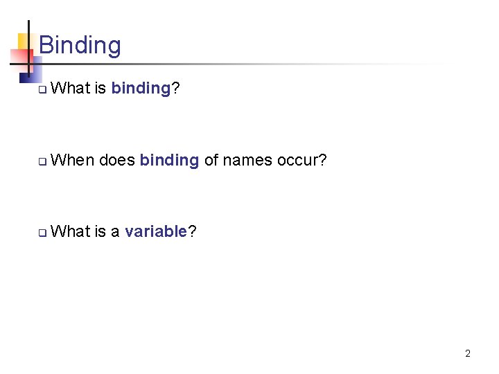 Binding q What is binding? q When does binding of names occur? q What