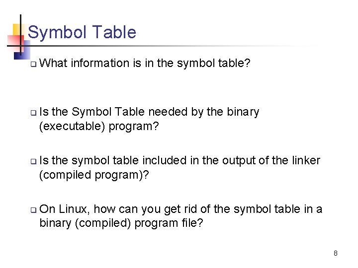 Symbol Table q q What information is in the symbol table? Is the Symbol