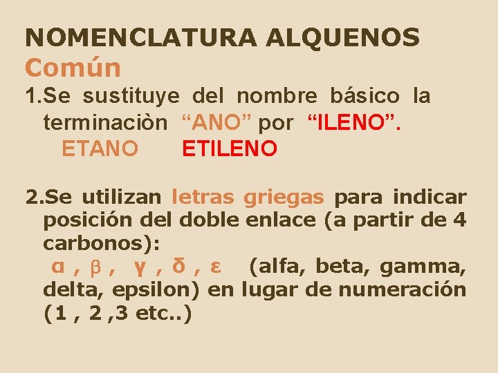 NOMENCLATURA ALQUENOS Común 1. Se sustituye del nombre básico la terminaciòn “ANO” por “ILENO”.