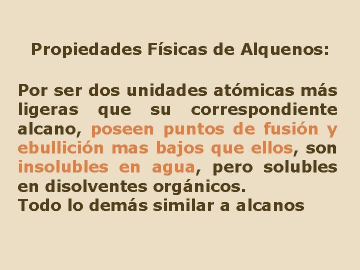 Propiedades Físicas de Alquenos: Por ser dos unidades atómicas más ligeras que su correspondiente