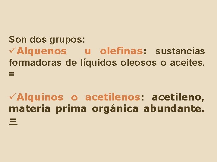 Son dos grupos: üAlquenos u olefinas: sustancias formadoras de líquidos oleosos o aceites. =