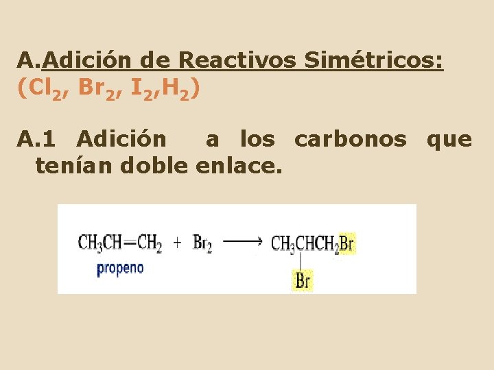 A. Adición de Reactivos Simétricos: (Cl 2, Br 2, I 2, H 2) A.