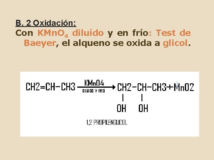 B. 2 Oxidación: Con KMn. O 4 diluído y en frío: Test de Baeyer,