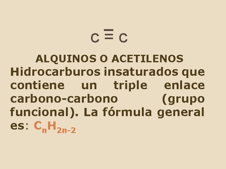 c=c ALQUINOS O ACETILENOS Hidrocarburos insaturados que contiene un triple enlace carbono-carbono (grupo funcional).