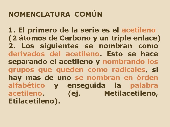 NOMENCLATURA COMÚN 1. El primero de la serie es el acetileno (2 átomos de