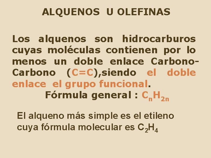 ALQUENOS U OLEFINAS Los alquenos son hidrocarburos cuyas moléculas contienen por lo menos un