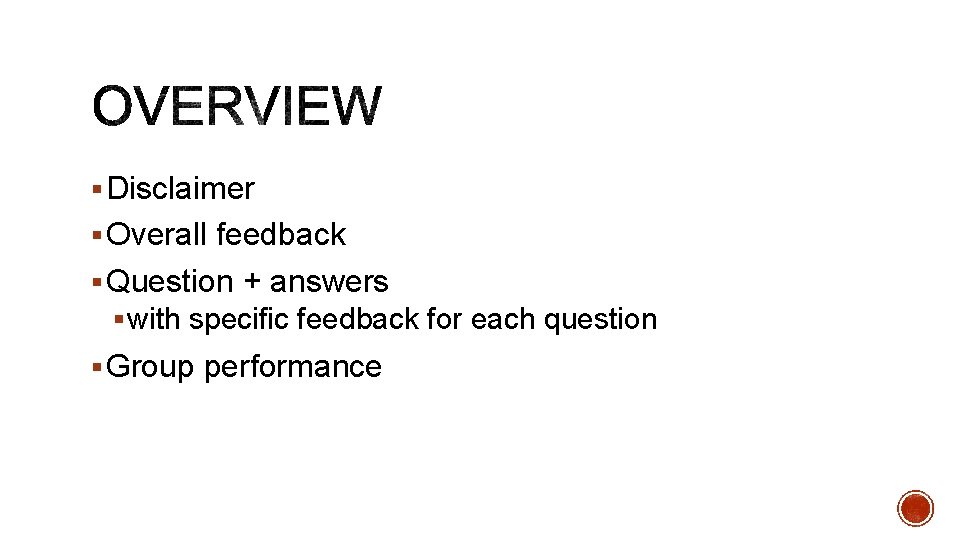 § Disclaimer § Overall feedback § Question + answers § with specific feedback for