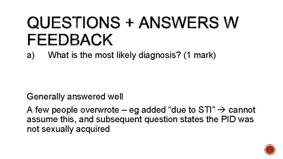 a) What is the most likely diagnosis? (1 mark) Generally answered well A few