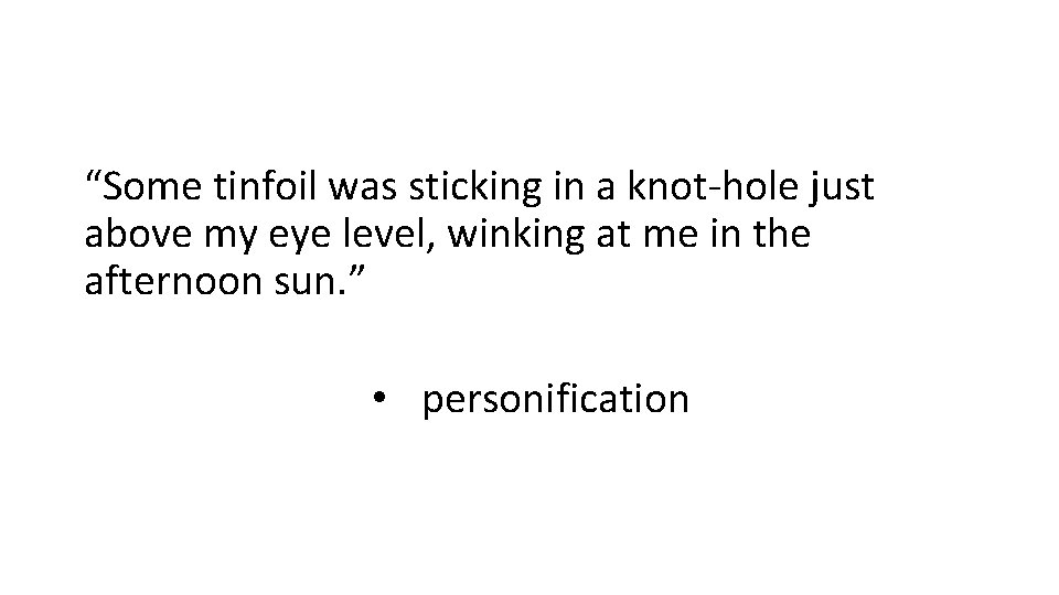 “Some tinfoil was sticking in a knot-hole just above my eye level, winking at