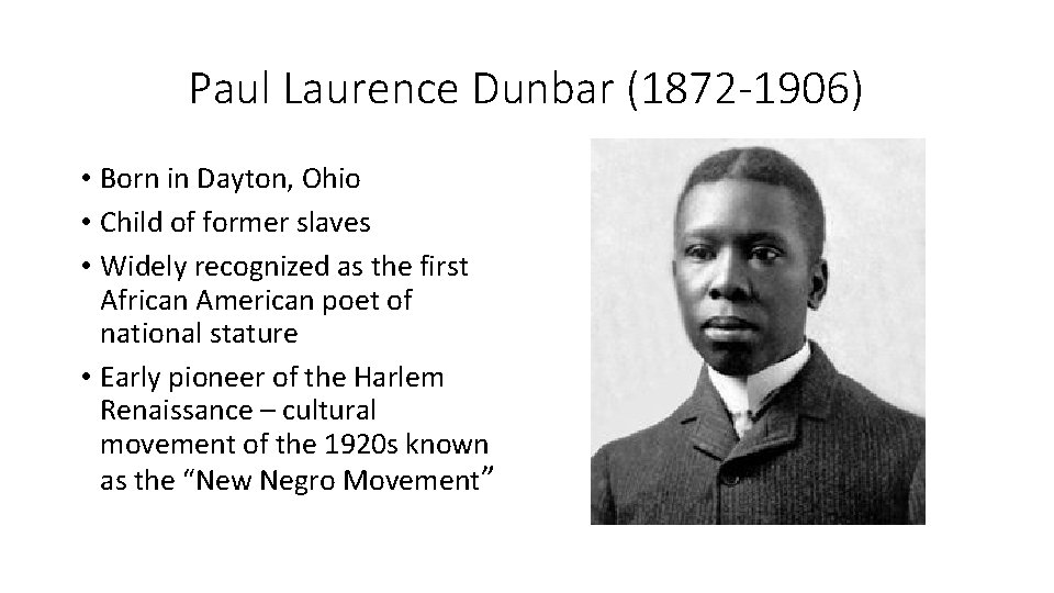 Paul Laurence Dunbar (1872 -1906) • Born in Dayton, Ohio • Child of former